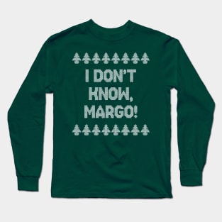 I don't know, Margo! Long Sleeve T-Shirt